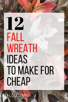 fall wreath with leaves and text that reads 12 fall wreath ideas to make for cheap