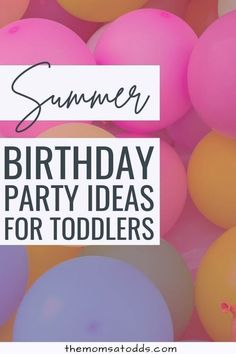 balloons with the words summer birthday party ideas for toddlers