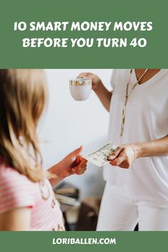 a woman handing money to another woman with the words 10 smart money moves before you turn 40