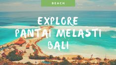 the words explore panta melasti bali in front of an aerial view of the beach