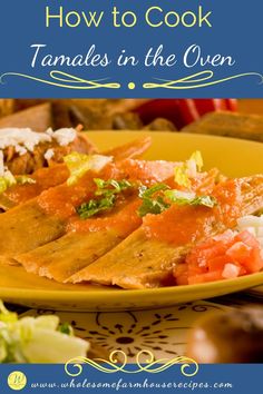 a yellow plate filled with food and the words how to cook tamales in the oven