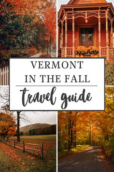 the vermont in the fall travel guide with pictures of autumn trees and leaves around it