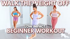 three women in different poses with the words walk the weight off low impact beginner workout