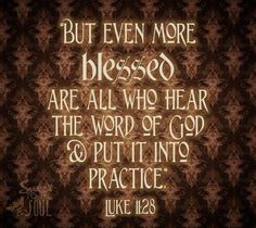 an image with the words but even more blessing are all who hear the word of god and put it into practice luke 12