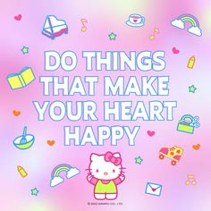 a hello kitty poster with the words do things that make your heart happy