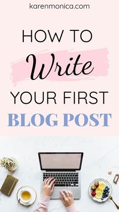 a woman typing on her laptop with the words how to write your first blog post