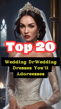 the top 20 wedding dresses you'll adorenes are wearing on their wedding day