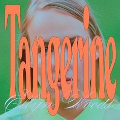 a girl with her eyes closed and the words tangerine in front of her face