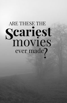 a black and white photo with the words are these the scariest movies ever made?