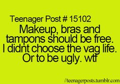 a green background with the words teenager post 1012 makeup, bras and tampons should be free i didn't choose the vag life or to be ugly