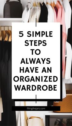 Text 5 simple steps to always have an organized wardrobe on white square over background of organized clothing and accessories in closet. Closet Organization For Hanging Clothes, Clean Out Closet Tips, Organizing Wardrobe Ideas, Blouse Organization, Winter Closet Organization, Best Way To Organize Closet, Small Wardrobe Organisation, Minimalist Closet Organization, Organised Wardrobe