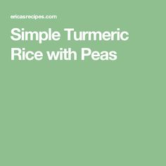 the words simple tumericic rice with peas are in white letters on a green background