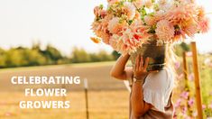 a woman holding a bucket full of flowers over her head with the caption celebrating flower growers