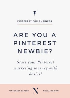 the pinterest for business page with text that reads are you a pinterest newbie? start your pinterest marketing journey with basics