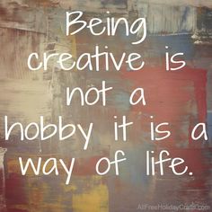 a painting with the words being creative is not a hobby it is a way of life