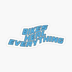 the words bikes heal everything sticker is shown in blue on a white background,