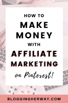 a woman typing on her laptop with the words how to make money with affiliate marketing on pinterest