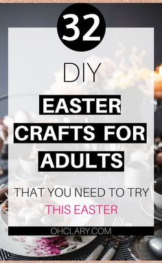 a table with plates and cups on it that says 32 diy easter crafts for adults that you need to try this easter