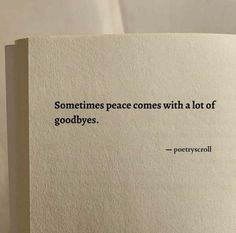 an open book with the words sometimes peace comes with a lot of goodbyes