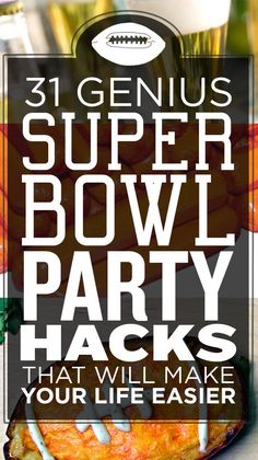 the super bowl party hacks that will make your life easier for everyone to enjoy