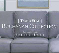 a couch with pillows on it and the words, i take a seat buchanian collection exclusively from pottery barn