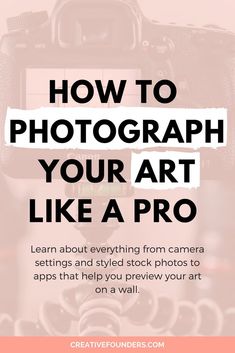 a camera with the words how to photograph your art like a pro