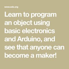 the words learn to program an object using basic electronics and arduino, and see that anyone can become a maker