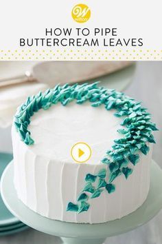 how to pipe buttercream leaves on a white cake with text overlay that reads, how to pipe buttercream leaves