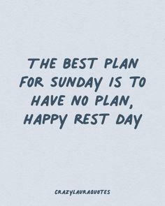 the best plan for sunday is to have no plan, happy rest day