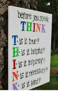 a sign on a tree that says before you speak think what is it true?