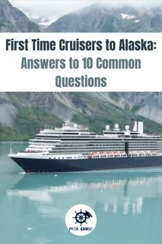 A cruise ship in Alaska with text that reads: First Time Cruisers to Alaska: Answers to 10 Common Questions Holland America Alaska Cruise, Alaska Cruise Excursions, Alaska Travel Cruise, Alaska Cruise Packing, Alaska Cruise Tips, Alaska Adventures, Alaska Vacation, Cruise Planning