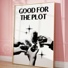 a poster with the words good for the plot on it in front of a pink wall