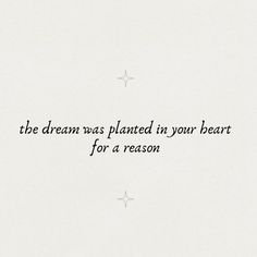 a quote written in black ink on a white background with the words, the dream was planted in your heart for a reason