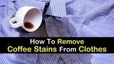 a coffee cup sitting on top of a bed with the words how to remove coffee stains from clothes