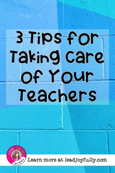 a blue brick wall with the words 3 tips for taking care of your teachers on it