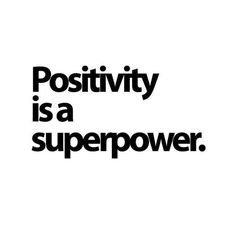 a black and white poster with the words positivity is a superpower