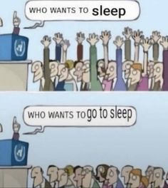 two cartoon images with one saying who wants to sleep and the other saying who wants to go to sleep