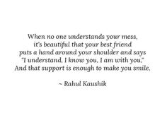 an image of a quote with the words, when no one understands your mess it's beautiful that your best friend puts