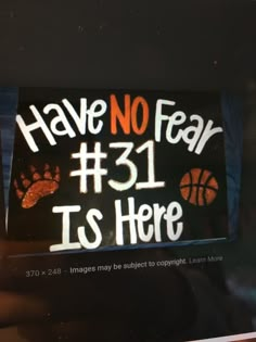 a sign that says have no fear 31 is here