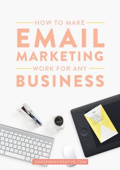 the words how to make email marketing work for any business on top of a desk