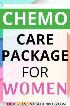 the words chemo care package for women on top of an image of colorful papers