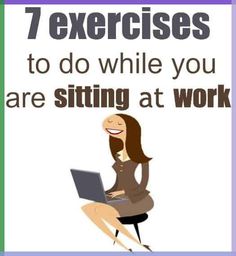 a woman sitting on a chair with a laptop in her lap and the words 7 exercises to do while you are sitting at work