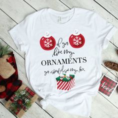 If You Like My Ornaments Funny Christmas T-Shirt | Zazzle.com Funny Gifts For Her, Christmas Jokes, Funny Christmas Tshirts, Etsy Personalized Gifts, Seasonal Gifts, Christmas T Shirt, Christmas Quotes, Disney Gifts, Funny Quote