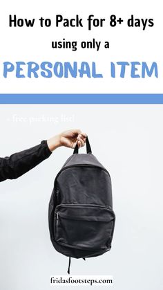 a person holding a backpack with the text how to pack for 8 days using only a personal item