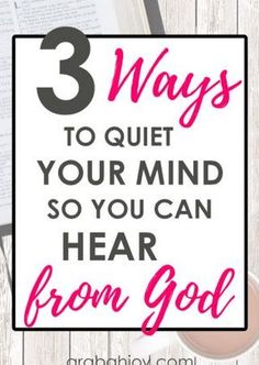 an open book with the title 3 ways to quiet your mind so you can hear from god