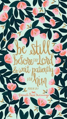 the bible verse with pink flowers and green leaves on a light blue background that says, be still before the lord & wait patiently