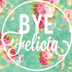 the words bye fellia written in white on a green background with pink and red flowers