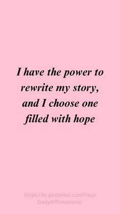 a pink background with the words i have the power to rewrite my story, and i choose one filled with hope