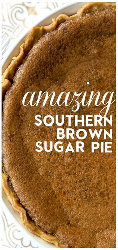 an amazing southern brown sugar pie with the words amazing southern brown sugar pie on top