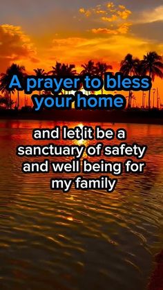 a sunset with the words prayer to blessing your home and let it be a sanctuary of safety and well being for my family